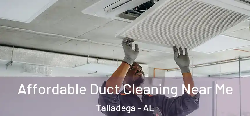  Affordable Duct Cleaning Near Me Talladega - AL