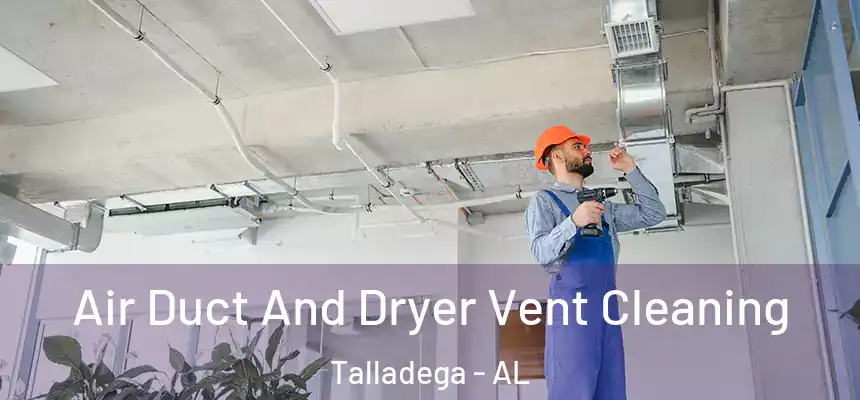  Air Duct And Dryer Vent Cleaning Talladega - AL