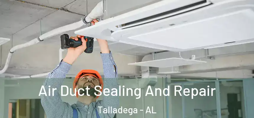  Air Duct Sealing And Repair Talladega - AL