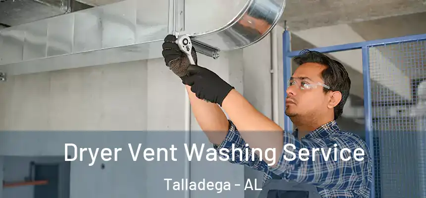  Dryer Vent Washing Service Talladega - AL