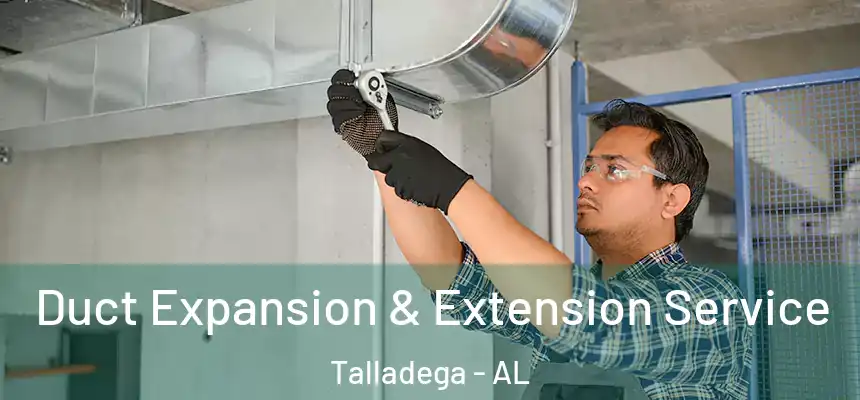  Duct Expansion & Extension Service Talladega - AL
