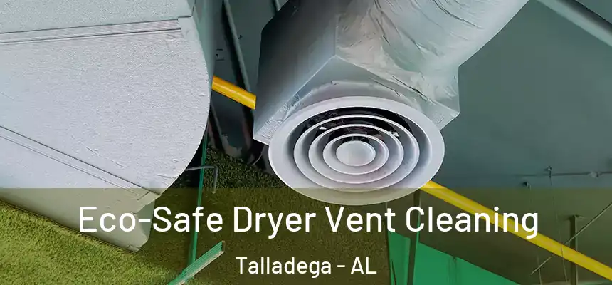  Eco-Safe Dryer Vent Cleaning Talladega - AL
