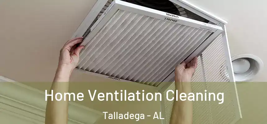  Home Ventilation Cleaning Talladega - AL