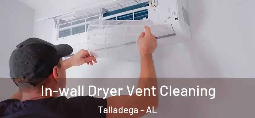 In-wall Dryer Vent Cleaning Talladega - AL