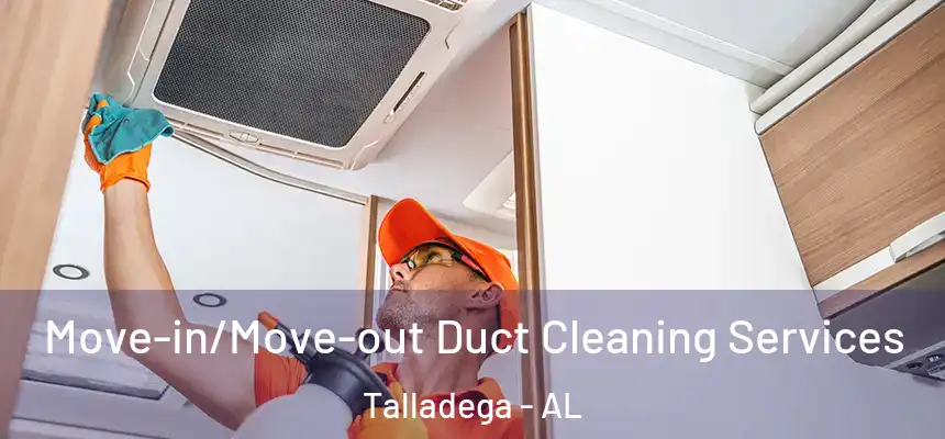  Move-in/Move-out Duct Cleaning Services Talladega - AL