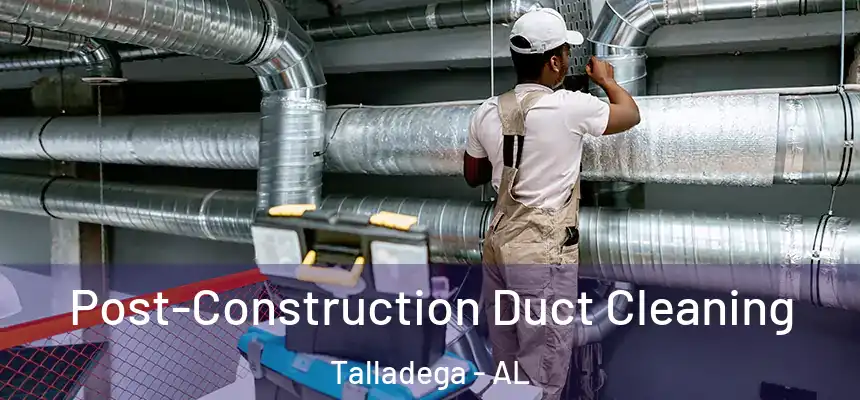  Post-Construction Duct Cleaning Talladega - AL