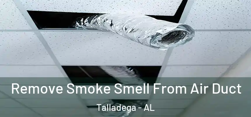  Remove Smoke Smell From Air Duct Talladega - AL