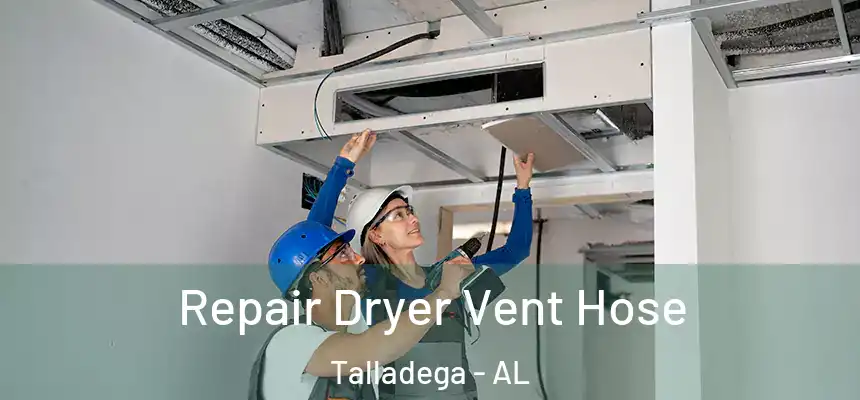  Repair Dryer Vent Hose Talladega - AL