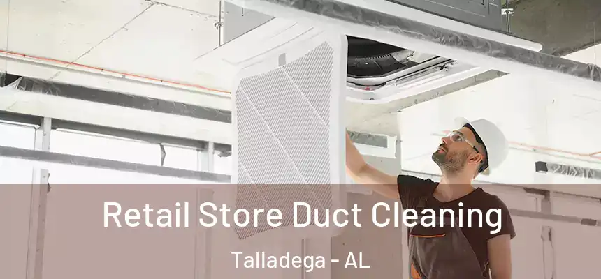  Retail Store Duct Cleaning Talladega - AL