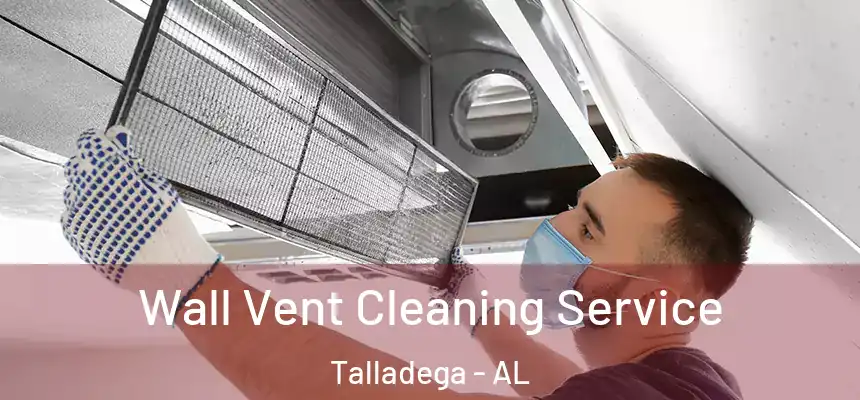  Wall Vent Cleaning Service Talladega - AL